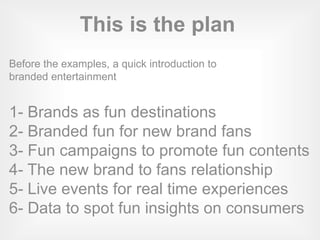 50 great reasons and creative examples for brands to use branded entertainment to engage their consumers / fans by jeremy dumont Slide 5