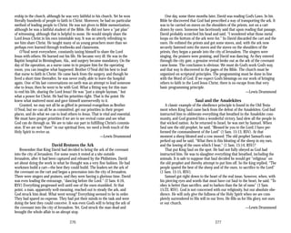 ership in the church, although he was very faithful to his church. Yet he won
literally hundreds of people to faith in Christ. Moreover, he had no particular
method of leading people to Christ. He was not given to Bible memorization,
although he was a faithful student of the Bible. He did not have a “pat plan”
of witnessing, although that is helpful to some. He would simply share the
Lord Jesus Christ in his own inimitable way. It was so utterly refreshing to
see him share Christ. He taught many of us young preachers more than we
perhaps ever learned through textbooks and classrooms.
O’Neal went everywhere, constantly taxing himself to share the Lord
Jesus with others. He burned out his life. He became very ill. He was in the
Baptist hospital in Birmingham, Ala., and surgery became mandatory. On the
day of the operation, as a nurse came in to prepare him for the operating
room, you can imagine what happened. Brother O’Neal did his best to lead
that nurse to faith in Christ. He came back from the surgery, and though he
lived a short time thereafter, he was never really able to leave the hospital
again. One of his last conversations on earth was an attempt to lead someone
else to Jesus; then he went to be with God. What a fitting way for this man
to end his life, sharing the Lord Jesus! He was “just a simple layman,” but
what a power for Christ. He had his priorities right. That is the point: He
knew what mattered most and gave himself unreservedly to it.
Granted, we may not all be as gifted in personal evangelism as Brother
O’Neal, but we can all be as committed, get our priorities in their proper
places, and do what we can to lead others to Jesus. That is vital and essential.
We must have proper priorities if we are to see revival come and see what
God can do through us. We are to take our part in fulfilling Christ’s commis­
sion. If we are not “there” in our spiritual lives, we need a fresh touch of the
Holy Spirit to revive us.
—Lewis Drummond
David Restores the Ark
Remember that King David had decided to bring the ark of the covenant
into the city of Jerusalem. For some years it rested at a site outside
Jerusalem, after it had been captured and released by the Philistines. David
set about doing the work in what he thought was a very fine fashion. He had
workmen build a cart—the best they could build. The leaders set the ark of
the covenant on the cart and began a procession into the city of Jerusalem.
There were singers and praisers, and they were having a glorious time. David
was even leading the entourage, “dancing before the Lord.” (2 Sam. 6:16,
RSV) Everything progressed well until one of the oxen stumbled. At that
point, a man, apparently well-meaning, reached out to steady the ark, and
God struck him dead. What went wrong? Everything seemed to be in order.
They had spared no expense. They had put their minds to the task and were
doing the best they could conceive. It was even God’s will to bring the ark of
the covenant into the city of Jerusalem. Yet, God struck the man dead and
brought the whole affair to an abrupt stop.
276
One day, some three months later, David was reading God’s Laws. In his
Bible he discovered that God had prescribed a way of transporting the ark. It
was to be carried on staves on the shoulders of the priests, not on a cart
drawn by oxen. Someone has facetiously said that upon reading that passage,
David probably scratched his head and said, “I wondered what those metal
loops on the bottom of the ark were for.” So David discarded the cart and the
oxen. He enlisted the priests and got some staves, and, with the ark now
securely fastened onto the staves and the staves on the shoulders of the
priests, they began a parade into the city of Jerusalem. The singers were
singing, the praisers were praising, and David was dancing. As they entered
through the city gate, a genuine revival broke out as the ark of the covenant
came home. The conclusion is obvious: We must do God’s work God’s way,
and that way is discovered in the pages of the Bible. The church must be
organized on scriptural principles. The programming must be done in line
with the Word of God. If we expect God’s blessings on our work of bringing
others to faith in the Lord Jesus Christ, there is no escape from that very
basic programming principle.
—Lewis Drummond
Saul and the Amalekites
A classic example of the obedience principle is found in the Old Testa­
ment when King Saul came back from the defeat of the Amalekites. God had
instructed him to obliterate everything that breathed in the Amalekite com­
munity, and God granted him a wonderful victory. Saul slew all the people in
that wicked nation. As he returned to Israel, he was met by Samuel. When
Saul saw the old prophet, he said, “Blessed be you to the Lord; I have per­
formed the commandment of the Lord” (1 Sam. 15:13, RSV). At that
moment a sheep bleated and a cow mooed. The old prophet Samuel’s ears
perked up and he said, “What then is this bleating of the sheep in my ears,
and the lowing of the oxen which I hear,” (1 Sam. 15:14, RSV)?
That put King Saul on the spot. He had not fully obeyed as God had
instructed him. He was to slaughter everything that breathed, including the
animals. It is safe to suppose that Saul decided he would get “religious” on
the old prophet and thereby attempt to put him off. So the king replied, “The
people spared the best of the sheep and of the oxen, to sacrifice to the Lord”
(1 Sam. 15:15, RSV).
Samuel got right down to the heart of the real issue, however, when, with
his piercing eyes and words that must have cut Saul to the heart, he said, “To
obey is better than sacrifice, and to harken than the fat of rams” (1 Sam.
15:22, RSV). God is not concerned with our religiosity, but our absolute obe­
dience. He will only give the fullness of the Holy Spirit when we are com­
pletely surrendered to His will in our lives. He fills us for His glory, not ours
or our church.
—Lewis Drummond
277
 