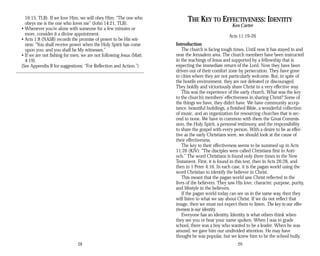 16:15, TLB). If we love Him, we will obey Him: “The one who
obeys me is the one who loves me” (John 14:21, TLB).
• Whenever you’re alone with someone for a few minutes or
more, consider it a divine appointment.
• Acts 1:8 (NASB) records the promise of power to be His wit­
ness: “You shall receive power when the Holy Spirit has come
upon you; and you shall be My witnesses.”
• If we are not fishing for men, we are not following Jesus (Matt.
4:19).
(See Appendix B for suggestions: “For Reflection and Action.”)
28
THE KEY TO EFFECTIVENESS: IDENTITY
Ken Carter
Acts 11:19-26
Introduction
The church is facing tough times. Until now it has stayed in and
near the Jerusalem area. The church members have been instructed
in the teachings of Jesus and supported by a fellowship that is
expecting the immediate return of the Lord. Now they have been
driven out of their comfort zone by persecution. They have gone
to cities where they are not particularly welcome. But, in spite of
the hostile environment, they are not defeated or discouraged.
They boldly and victoriously share Christ in a very effective way.
This was the experience of the early church. What was the key
to the church’s members’ effectiveness in sharing Christ? Some of
the things we have, they didn’t have. We have community accep­
tance, beautiful buildings, a finished Bible, a wonderful collection
of music, and an organization for resourcing churches that is sec­
ond to none. We have in common with them the Great Commis­
sion, the Holy Spirit, a personal testimony, and the responsibility
to share the gospel with every person. With a desire to be as effec­
tive as the early Christians were, we should look at the cause of
their effectiveness.
The key to their effectiveness seems to be summed up in Acts
11:26 (KJV): “The disciples were called Christians first in Anti­
och.” The word Christians is found only three times in the New
Testament. First, it is found in this text, then in Acts 26:28, and
then in 1 Peter 4:16. In each case, it is the pagan world using the
word Christian to identify the believer in Christ.
This meant that the pagan world saw Christ reflected in the
lives of the believers. They saw His love, character, purpose, purity,
and lifestyle in the believers.
If the pagan world today can see us in the same way, then they
will listen to what we say about Christ. If we do not reflect that
image, then we must not expect them to listen. The key to our effec­
tiveness is our identity.
Everyone has an identity. Identity is what others think when
they see you or hear your name spoken. When I was in grade
school, there was a boy who wanted to be a leader. When he was
around, we gave him our undivided attention. He may have
thought he was popular, but we knew him to be the school bully.
29
 