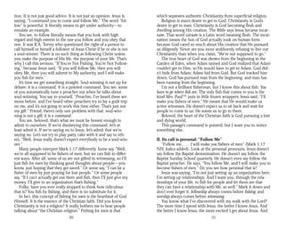 tion. It is not just good advice. It is not just an opinion. Jesus is
saying, “I command you to come and follow Me.” The word “fol­
low” is powerful. It literally means to get under authority—to
emulate an example.
You see, to follow literally means that you look with high
regard and high esteem to the one you follow and you obey that
one. It was R.A. Torrey who questioned the right of a person to
call himself or herself a follower of Jesus Christ if he or she is not
a soul-winner. There is no such thing as following Christ unless
you make the purpose of His life, the purpose of your life. That’s
why I call this sermon: “If You’re Not Fishing, You’re Not Follow­
ing,” because Jesus said, “If you will follow Me, then you will
obey Me, then you will submit to My authority, and I will make
you fish for men.”
It’s time we get something straight. Soul-winning is not up for
debate; it is a command. It is a pointed command. You see, some
of you automatically tune a preacher out when he talks about
soul-winning. You say to yourself, “Preacher, I’ve heard these ser­
mons before, and I’ve heard other preachers try to lay a guilt trip
on me, and it’s not going to work this time either. That’s just not
my gift.” Friend, there’s only one problem with that: soul-win-
ning is not a gift; it is a command.
You see, beloved, that’s what we must be honest enough to
admit to ourselves. If we’re disobeying this command, let’s at
least admit it. If we’re saying no to Jesus, let’s admit that we’re
saying no. Let’s not try to play patty cake with it and say to oth­
ers, “Well, Jesus really doesn’t expect everybody to be a soul-win-
ner.”
Many people interpret Mark 1:17 differently. Some say, “Well,
we’re all supposed to be fishers of men, but we can fish in differ­
ent ways. After all, some of us are not gifted in witnessing, so I’ll
just fish for men by thinking good thoughts about people—you
know, just hoping that they get saved.” Or some say, “I can be a
fisher of men by just praying for lost people.” Or some people
say, “If I can’t actually get out there and fish, then I’ll just give my
money. I’ll give to an organization that’s fishing.”
Folks, have you ever really stopped to think how ridiculous
that is? You fish by fishing, and there is no substitute for it.
In fact, this concept of fishing for men is the heartbeat of God
Himself. It is the essence of the Christian faith. Did you know
Christianity is not a religion? It really bothers me to hear people
talking about “the Christian religion.” Fishing for men is that
50
which separates authentic Christianity from superficial religion.
Religion is man’s desire to get to God. Christianity is God’s
desire to get to man. Christianity is God becoming flesh and
dwelling among His creation. The Bible says Jesus became incar­
nate. That word carnate is a Latin word meaning flesh. The incar­
nation means the Son of God actually took on human form
because God cared so much about His creation that He pursued
us diligently. Never are you more stubbornly refusing to live out
Christianity than when you claim, “We’re not supposed to go.”
The true heart of God was shown from the beginning in the
Garden of Eden, when Adam sinned and God realized that Adam
couldn’t get to Him, so He would have to get to Adam. God did-
n’t hide from Adam; Adam hid from God. But God tracked him
down. God has pursued man from the beginning, and man has
been running from the beginning.
I’m not a brilliant fisherman, but I know this about fish: You
have to go where fish are. The only fish that comes to you is the
kind Mrs. Paul™ puts in little frozen wrappers. Jesus said, “I’ll
make you fishers of men.” He meant that He would make us
active witnesses. He doesn’t expect us to sit back and wait for
people to come to us; He wants us to go to them.
Beloved, the heart of the Christian faith is God pursuing a lost
and dying world.
This passage’s command is pointed, but I want you to notice
something else.
II. Its call is personal: “Follow Me”
“Follow me, . . . I will make you fishers of men” (Mark 1:17
NIV, italics added). Look at the personal pronouns. Jesus doesn’t
say follow the Baptist denomination. He doesn’t say follow the
Baptist Sunday School quarterly. He doesn’t even say follow the
Baptist preacher. He says, “You follow Me, and I will make you to
become fishers of men.” Do you see how personal that is?
Jesus was saying, “I’m not just setting up an organization here;
I’m setting up relationships. And I want you, through the rela­
tionships of your life, to fish for people and let them see that
they can have a relationship with Me, as well.” Mark it down and
don’t ever forget it: fellowship always comes before fishing, and
worship always comes before witnessing.
You know what I’ve discovered with my walk with the Lord?
The more time I spend with Jesus, the better I know Jesus. And
the better I know Jesus, the more excited I get about Jesus. And
51
 