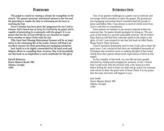 1994
FOREWORD
The pulpit is central in creating a climate for evangelism in the
church. The pastor’s personal, intentional witness to the lost and
his preaching to inspire the laity in witnessing are the keys to
reaching the lost.
Every Christian has been given the assignment by our Lord to
witness. Each church has an army for God led by its pastor and is
capable of penetrating its community with the gospel. It is our
prayer that the fire of God will fall on our churches to inspire
every member to share Christ with the lost.
Fifty Great Soul-Winning Motivational Sermons will be an inspi­
ration to the witnessing life of the reader. Pastors will find it an
excellent resource for their preaching and equipping ministries.
Jack Smith is to be highly commended for his hard work and
diligent efforts in compiling these sermons. May God bountifully
use this book as an inspiration to reach multitudes for His glory.
Darrell Robinson
Home Mission Board, SBC
Atlanta, Georgia
INTRODUCTION
One of my greatest challenges as a pastor was to motivate and
encourage church members to share the gospel. My greatest joy
was equipping and seeing church members lead lost people to
know and follow Him. I was always in need of a fresh word from
God to call them to commitment.
Some pastors are hesitant to use sermon material written by
someone else. No pastor should apologize for doing so. The pur­
pose of this book is to provide preachable sermons. All 50 writers
hope that you will find their materials useful in the pulpit to the
glory of God. I was tempted to ask that this book be titled Pastor,
Please Preach These Sermons!
Church members desperately need to hear God’s call to share the
good news. I am convinced that there are multiplied thousands of
Christians who would be active in making disciples if they heard
clearly from their pastors about God’s expectations of them in this
regard.
As the compiler of this book, my own life has been greatly
enriched by reading and arranging the sermons. In fact, I found
that I could work with the sermons only a few hours at a time
before feeling the need to leave my desk and go search for someone
with whom to share the good news of Jesus Christ. It is my prayer
that the same and more will happen to you.
Jack Smith
Home Mission Board, SBC
Atlanta, Georgia
1994
8 9
 