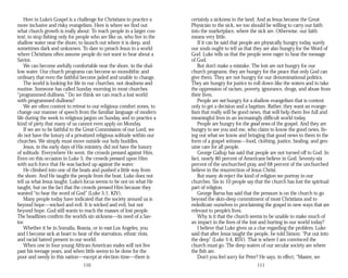 Here in Luke’s Gospel is a challenge for Christians to practice a
more inclusive and risky evangelism. Here is where we find out
what church growth is really about: To reach people in a larger con­
text; to stop fishing only for people who are like us, who live in the
shallow water near the shore; to launch out where it is deep, and
sometimes dark and unknown. To dare to preach Jesus in a world
where Christians often assume people do not want to hear about a
Savior.
We can become awfully comfortable near the shore, in the shal­
low water. Our church programs can become so monolithic and
ordinary that even the faithful become jaded and unable to change.
The world is looking for life in our churches, not deadness and
routine. Someone has called Sunday morning in most churches
“programmed dullness.” Do we think we can reach a lost world
with programmed dullness?
We are often content to retreat to our religious comfort zones, to
change our manner of speech from the familiar language of modern
life during the week to religious jargon on Sunday, and to practice a
kind of piety that many of us cannot even apply on Monday.
If we are to be faithful to the Great Commission of our Lord, we
do not have the luxury of a privatized religious solitude within our
churches. We simply must move outside our holy huddles.
Jesus, in the early days of His ministry, did not have the luxury
of solitude. Everywhere He went, the crowds pressed against Him.
Even on this occasion in Luke 5, the crowds pressed upon Him
with such force that He was backed up against the water.
He climbed into one of the boats and pushed a little way from
the shore. And He taught the people from the boat. Luke does not
tell us what Jesus taught. Luke’s focus seems to be not on what He
taught, but on the fact that the crowds pressed Him because they
wanted “to hear the word of God” (Luke 5:1, KJV).
Many people today have indicated that the society around us is
beyond hope—wicked and evil. It is wicked and evil, but not
beyond hope. God still wants to reach the masses of lost people.
The headlines confirm the world’s sin sickness—its need of a Sav­
ior.
Whether it be in Somalia, Bosnia, or in east Los Angeles, you
and I become sick at heart to hear of the starvation, ethnic riots,
and racial hatred present in our world.
When one in four young African-American males will not live
past his teenage years, and when little seems to be done for the
poor and needy in this nation—except at election time—there is
110
certainly a sickness in the land. And as Jesus became the Great
Physician to the sick, we too should be willing to carry our faith
into the marketplace, where the sick are. Otherwise, our faith
means very little.
If it can be said that people are physically hungry today, surely
our souls ought to tell us that they are also hungry for the Word of
God. Luke tells us that the people were eager to hear the message
of God.
But don’t make a mistake. The lost are not hungry for our
church programs; they are hungry for the peace that only God can
give them. They are not hungry for our denominational politics.
They are hungry for justice to roll down like the waters and to take
the oppression of racism, poverty, ignorance, drugs, and abuse from
their lives.
People are not hungry for a shallow evangelism that is content
only to get a decision and a baptism. Rather, they want an evange­
lism that really will be good news, that will help them live full and
meaningful lives in an increasingly difficult world today.
People are hungry for the good news of the gospel. And they are
hungry to see you and me, who claim to know the good news, liv­
ing out what we know and bringing that good news to them in the
form of a gospel witness—food, clothing, justice, healing, and gen­
uine care for all people.
George Gallup has said that people are not turned off to God. In
fact, nearly 80 percent of Americans believe in God. Seventy-six
percent of the unchurched pray, and 68 percent of the unchurched
believe in the resurrection of Jesus Christ.
But many do reject the kind of religion we portray in our
churches. Six in 10 people say that the church has lost the spiritual
part of religion.
George Barna has said that the pressure is on the church to go
beyond the skin-deep commitment of most Christians and to
rededicate ourselves to proclaiming the gospel in new ways that are
relevant to people’s lives.
Why is it that the church seems to be unable to make much of
an impact in the lives of the lost and hurting in our world today?
I believe that Luke gives us a clue regarding the problem. Luke
said that after Jesus taught the people, he told Simon: “Put out into
the deep” (Luke 5:4, RSV). That is where I am convinced the
church must go. The deep waters of our secular society are where
the fish are.
Don’t you feel sorry for Peter? He says, in effect, “Master, we
111
 