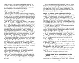 totally committed to the same premise that Jesus expressed to
Nicodemus: “You must be born again” (John 3:7, NIV). We must
not be apologetic, compromising, or defensive. We must passion­
ately present Jesus—the need of every lost person.
I. Does everyone need to be born again?
Yes! “You must be born again.”
Man’s very nature tells him he must be born again. The living
history of the human race reveals that mankind is born in the flesh,
has fallen into sin, and trespasses against a holy and righteous God.
There is nothing in a spiritually dead and sinful life that can gener­
ate or create spiritual life. The Bible proclaims, “Sin, when it is fin­
ished, bringeth forth death” (Jas. 1:15, KJV).
The “old,” or physical, nature cannot serve God. How clear the
Bible is in 1 Corinthians 2:14 (KJV), “The natural man receiveth
not the things of the Spirit of God: . . . neither can he know them.”
To be a winner of lost souls, you must be totally convinced of the
lostness of the lost. No rationalizing here, no equivocating here, no
compromising here: The unregenerate are lost, now and for eter­
nity. The Bible declares that mankind is “dead in trespasses and
sins” (Eph. 2:1, KJV). There is eternal punishment awaiting the
unbeliever. To deny this is to expose to contempt the revealed truth
of God’s Word and to deny the deity of Christ Himself. The Bible
declares, “There is no soundness in it [old nature]; but wounds,
and bruises, and putrifying sores” (Isa. 1:6, KJV).
There was an occasion when a church member who objected to
his pastor’s strong emphasis on “soul-winning” came to the pastor
with a question. “Pastor,” he asked, “surely we are not responsible
to witness to everyone.“ The pastor responded, “You are probably
right. Let’s eliminate some from our list. Let’s begin with your
brother and your son.” The church member dropped his head and
said, “I see, pastor. You are right. Everyone needs to be born again.”
II. Jesus said everyone must be born again
This declaration is for all—every race, every socio-economic
level—everyone. Regardless of how one feels, lives, believes, or
worships, Jesus said everyone must be born again.
Some today would excuse Nicodemus. He was an outstanding
citizen, a very religious and moral man, a tither, and a teacher of
God’s Word. Any church would be blessed to have him as a mem­
ber, perhaps even seek him out. But wait, Nicodemus had to be
born again.
122
In contrast, it was obvious that Jesus needed to witness to Mary
Magdalene, who possessed seven devils. Also, the whole commu­
nity knew the woman at the well needed to hear the message of
repentance. This woman, guilty of adultery, surely needed a wit­
ness. But Nicodemus? Yes, even Nicodemus had to be born again.
Jesus said everyone needs to be born again.
III. You are a witness that the lost must be born again
This is not a question, “Are you?” but a declaration, “You are a
witness.” The real question is, “What kind of witness are you?”
God gives gifts to believers and gifted leaders to His church. The
gifts of the Holy Spirit vary. They are for spiritual enablement for
specific service. Nowhere in the Bible does the Holy Spirit give the
gift of witness. Rather, Jesus announced, “You will be my witnesses”
(Acts 1:8, NIV). No decision to be made, no card to sign, no action
to be completed . . . “You are my witnesses.”
The Bible, both the Old and New Testaments, has much to say
about soul-winning, or witnessing.
The psalmist cried, “He that goeth forth and weepeth, bearing
precious seed, shall doubtless come again with rejoicing, bringing
his sheaves with him” (Psalms 126:6, KJV).
The writer of Proverbs states: “The fruit of the righteous is a tree
of life; and he that winneth souls is wise” (Proverbs 11:30, KJV).
Ezekiel, the prophet, was admonished by the Lord, “Son of man,
I have made thee a watchman unto the house of Israel: therefore
hear the word at my mouth, and give them warning from me”
(Ezek. 3:17, KJV).
In His early ministry, Jesus called two fishermen, Simon and
Andrew, “Come ye after me, and I will make you to become fishers
of men” (Mark 1:17, KJV).
On the night following the resurrection, Jesus said to the disci­
ples in the upper room, “Peace be unto you: as my Father hath sent
me, even so send I you” (John 20:21, KJV).
And what was the nature of the ministry of Jesus? “For the Son
of man is come to seek and to save that which was lost” (Luke
19:10, KJV).
The marks of an obedient soul-winner are obvious.
1. The soul-winner has the manifestation of spiritual
wisdom
He or she is a wise Christian, making the best use of time, talent,
energy, influence, and opportunity. But most of all the soul-winner
123
 