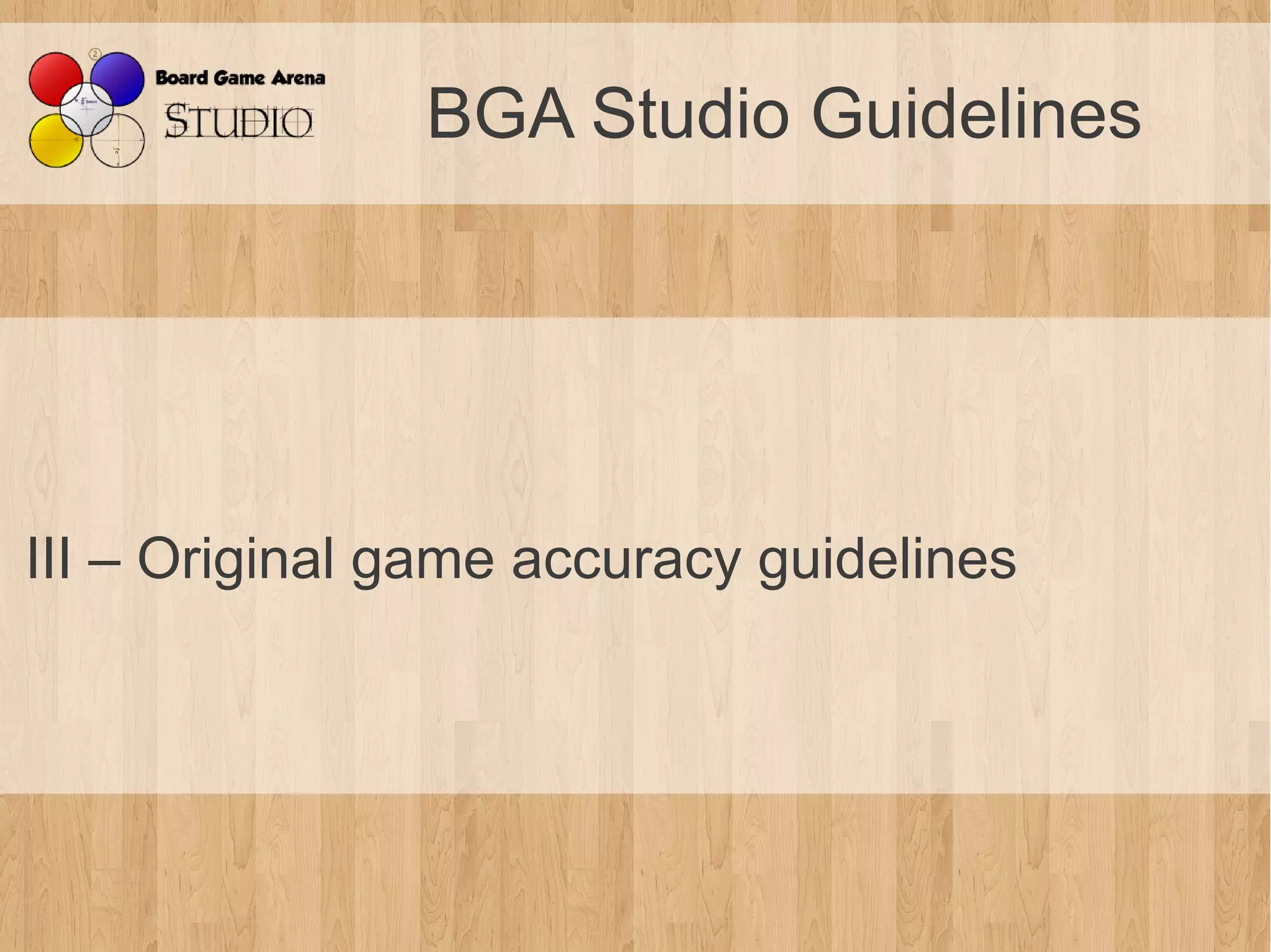 BGA Studio Guidelines




III – Original game accuracy guidelines
 