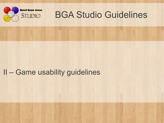 BGA Studio Guidelines




II – Game usability guidelines
 