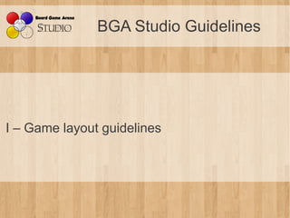 BGA Studio Guidelines




I – Game layout guidelines
 