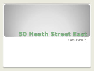 50 Heath Street East Carol Marquis 