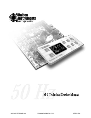 50 Hz                                 M-7 Technical Service Manual



http://www.MyPoolSpas.com   Wholesale Pool and Spa Parts    920-925-3094
 