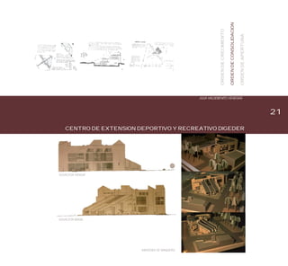 21
CENTRO DE EXTENSION DEPORTIVO Y RECREATIVO DIGEDER
JULIA VALDEBENITO VENEGAS
ELEVACION BRASIL
ELEVACION YUNGAY
IMAGENES DE MAQUETAS
ORDENDECRECIMIENTO
ORDENDECONSOLIDACION
ORDENDEAPERTURA
 