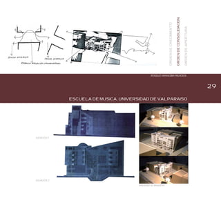 29
ESCUELA DE MUSICA, UNIVERSIDAD DE VALPARAISO
ROGELIO ARANCIBIA PALACIOS
ELEVACION 1
IMAGENES DE MAQUETAS
ELEVACION 2
ORDENDECRECIMIENTO
ORDENDECONSOLIDACION
ORDENDEAPERTURA
 