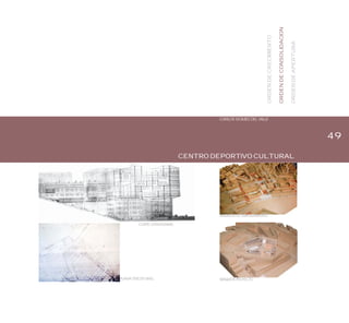49
CENTRO DEPORTIVO CULTURAL
CARLOS GOMEZ DEL VALLE
PLANTA TERCER NIVEL
CORTE LONGITUDINAL
MAQUETA DE EMPLAZAMIENTO
MAQUETA PROYECTO
ORDENDECRECIMIENTO
ORDENDECONSOLIDACION
ORDENDEAPERTURA
 