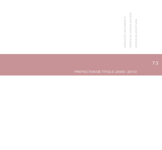 73
ORDENDECRECIMIENTO
ORDENDECONSOLIDACION
ORDENDEAPERTURA
PROYECTOS DE TITULO 2000-2010
 