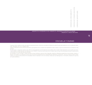 9
ARQUITECTO UV, ACADEMICO PH DR. ARQUITECTO, UNIVERSIDAD POLITECNICA DE MADRID,
ESCUELA Y CIUDAD
ARQUITECTO, CARLOS LARA ASPEE
A grueso modo, podríamos decir que estas tres aproximaciones, conforman una relación intensa de nuestra Escuela de Arquitectura con la ciudad de Valpa-
raíso. Intensidad, tal como lo define la RAE,
desde la vehemencia de los afectos del ánimo y que aparece en la condición de habitantes de esta ciudad, en que nos transformamos al estudiar en esta
escuela.
Por otra parte, en Valparaíso desde el año 2003, se viene realizando una formalización de la belleza de la ciudad. Desde esta fecha, se ha vuelto de conoci-
miento público y reafirmado por una institución como UNESCO, el valor de cierto sector de la ciudad; que es el que las autoridades postularon positivamente
a la inclusión en la Lista del Patrimonio Mundial.
Sin embargo y como es lógico, nuestra escuela se viene haciendo cargo de todo Valparaíso, desde las diferentes perspectivas mencionadas y desde un
tiempo muy anterior a la valoración actual. Para la Escuela de Arquitectura de la Universidad de Valparaíso, el patrimonio –que es lo propio de esta ciudad-
supera con creces lo reconocido en la actualidad, tanto en extensión como en el tiempo. Basta que nos detengamos un momento y revisemos lo que hay
en nuestra biblioteca.
ORDENDECRECIMIENTO
ORDENDECONSOLIDACION
ORDENDEAPERTURA
 