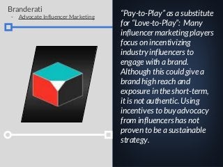 “Pay-to-Play” as a substitute
for “Love-to-Play”: Many
influencer marketing players
focus on incentivizing
industry influe...
