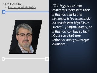 “The biggest mistake
marketers make with their
influencer marketing
strategies is focusing solely
on people with high Klou...