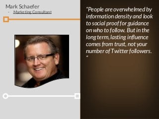 “People are overwhelmed by
information density and look
to social proof for guidance
on who to follow. But in the
long ter...