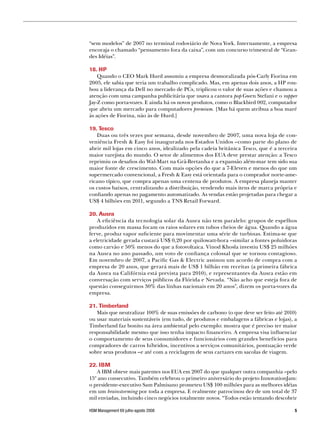 “sem modelos” de 2007 no terminal rodoviário de Nova York. Internamente, a empresa
encoraja o chamado “pensamento fora da caixa”, com um concurso trimestral de “Gran-
des Idéias”.

18. HP
    Quando o CEO Mark Hurd assumiu a empresa desmoralizada pós-Carly Fiorina em
2005, ele sabia que teria um trabalho complicado. Mas, em apenas dois anos, a HP rou-
bou a liderança da Dell no mercado de PCs, triplicou o valor de suas ações e chamou a
atenção com uma campanha publicitária que usava a cantora pop Gwen Stefani e o rapper
Jay-Z como porta-vozes. E ainda há os novos produtos, como o Blackbird 002, computador
que abriu um mercado para computadores premium. [Mas há quem atribua a boa maré
às ações de Fiorina, não às de Hurd.]

19. Tesco
   Duas ou três vezes por semana, desde novembro de 2007, uma nova loja de con-
veniência Fresh  Easy foi inaugurada nos Estados Unidos –como parte do plano de
abrir mil lojas em cinco anos, idealizado pela cadeia britânica Tesco, que é a terceira
maior varejista do mundo. O setor de alimentos dos EUA deve prestar atenção: a Tesco
reprimiu os desafios do Wal-Mart na Grã-Bretanha e a expansão além-mar tem sido sua
maior fonte de crescimento. Com mais opções do que a 7-Eleven e menos do que um
supermercado convencional, a Fresh  Easy está orientada para o comprador norte-ame-
ricano típico, que compra apenas uma centena de produtos. A empresa planeja manter
os custos baixos, centralizando a distribuição, vendendo mais itens de marca própria e
confiando apenas no pagamento automatizado. As vendas estão projetadas para chegar a
US$ 4 bilhões em 2011, segundo a TNS Retail Forward.

20. Ausra
    A eficiência da tecnologia solar da Ausra não tem paralelo: grupos de espelhos
produzidos em massa focam os raios solares em tubos cheios de água. Quando a água
ferve, produz vapor suficiente para movimentar uma série de turbinas. Estima-se que
a eletricidade gerada custará US$ 0,20 por quilowatt-hora –similar a fontes poluidoras
como carvão e 50% menos do que a fotovoltaica. Vinod Khosla investiu US$ 25 milhões
na Ausra no ano passado, um voto de confiança colossal que se tornou contagioso.
Em novembro de 2007, a Pacific Gas  Electric assinou um acordo de compra com a
empresa de 20 anos, que gerará mais de US$ 1 bilhão em receitas (a primeira fábrica
da Ausra na Califórnia está prevista para 2010), e representantes da Ausra estão em
conversação com serviços públicos da Flórida e Nevada. “Não acho que esteja fora de
questão conseguirmos 30% das linhas nacionais em 20 anos”, dizem os porta-vozes da
empresa.

21. Timberland
   Mais que neutralizar 100% de suas emissões de carbono (o que deve ser feito até 2010)
ou usar materiais sustentáveis (em tudo, de produtos e embalagens a fábricas e lojas), a
Timberland faz bonito na área ambiental pelo exemplo: mostra que é preciso ter maior
responsabilidade mesmo que isso tenha impacto financeiro. A empresa visa influenciar
o comportamento de seus consumidores e funcionários com grandes benefícios para
compradores de carros híbridos, incentivos a serviços comunitários, pontuação verde
sobre seus produtos –e até com a reciclagem de seus cartazes em sacolas de viagem.

22. IBM
   A IBM obteve mais patentes nos EUA em 2007 do que qualquer outra companhia –pelo
15º ano consecutivo. Também celebrou o primeiro aniversário do projeto InnovationJam:
o presidente-executivo Sam Palmisano prometeu US$ 100 milhões para as melhores idéias
em um brainstorming por toda a empresa. E realmente patrocinou dez de um total de 37
mil enviadas, incluindo cinco negócios totalmente novos. “Todos estão tentando descobrir

HSM Management 69 julho-agosto 2008                                                    
 
