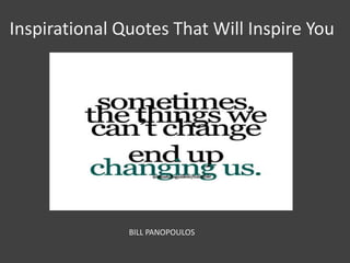 Inspirational Quotes That Will Inspire You

BILL PANOPOULOS

 