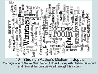 #9 - Study an Author's Diction In-depth: On page one of  Brave New World , Aldous Huxley establishes his mood  and hints at his own views all through his diction. 