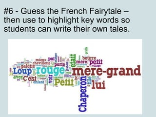 #6 - Guess the French Fairytale –  then use to highlight key words so students can write their own tales. 