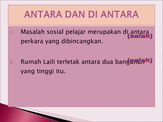 Masalah sosial pelajar merupakan di antara perkara yang dibincangkan. Rumah Laili terletak antara dua bangunan yang tinggi itu. (salah) (salah) 