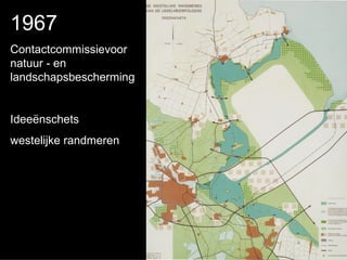 1967
Contactcommissievoor
natuur - en
landschapsbescherming


Ideeënschets
westelijke randmeren
 