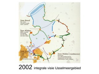 2002 integrale visie IJsselmeergebied
 2002: de koers verlegd
 