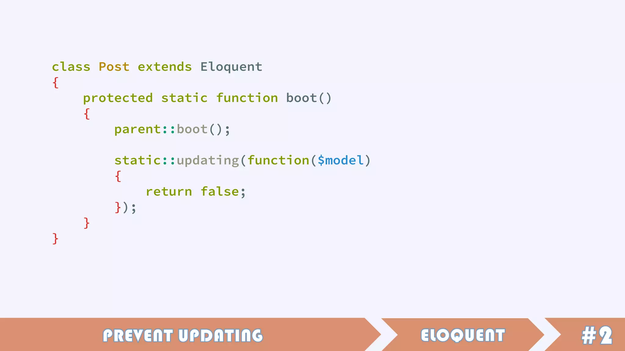 class Post extends Eloquent
{
protected static function boot()
{
parent::boot();
static::updating(function($model)
{
return false;
});
}
}
 