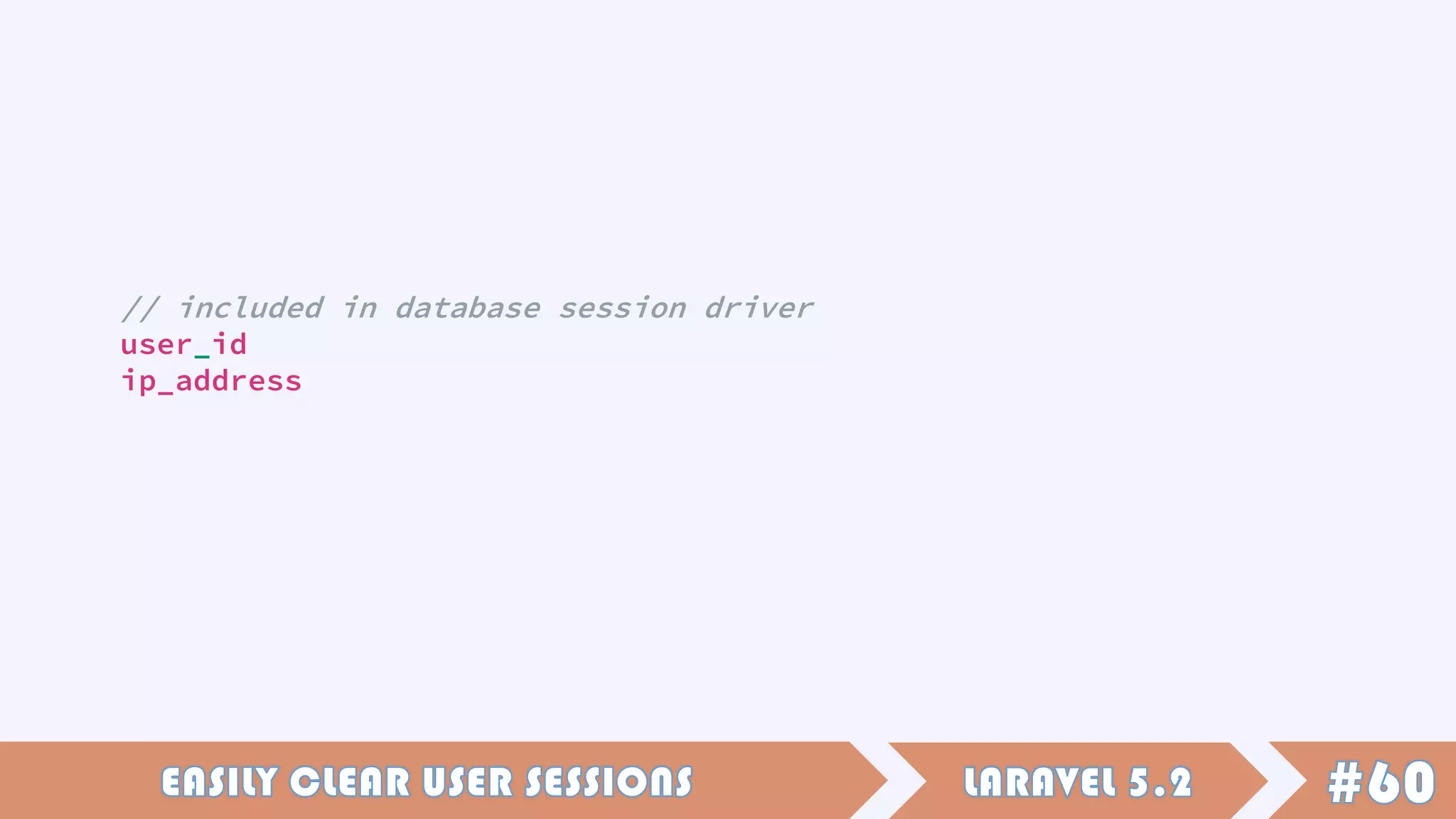 // included in database session driver
user_id
ip_address
 