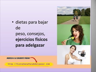 • dietas para bajar
de
peso, consejos,
ejercicios físicos
para adelgazar

 