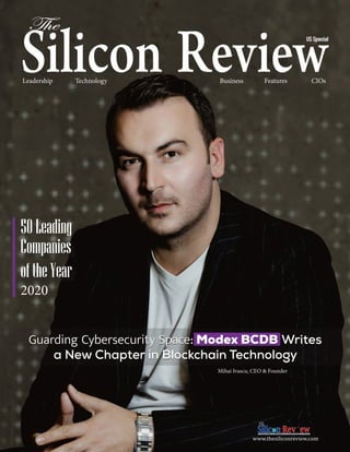 Leadership Technology Business Features CIOs
www.thesiliconreview.com
Mihai Ivascu, CEO & Founder
Guarding Cybersecurity Space: Modex BCDB Writes
a New Chapter in Blockchain Technology
Guarding Cybersecurity Space: Modex BCDB Writes
a New Chapter in Blockchain Technology
Companies
oftheYear
2020
50Leading
US Special
Mihai Ivascu, CEO & Founder
 