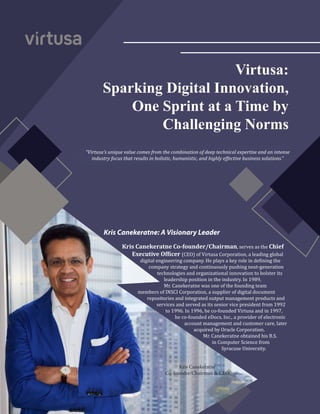 “Virtusa’s unique value comes from the combination of deep technical expertise and an intense
industry focus that results ...