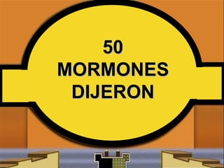 50 MORMONES DIJERON 