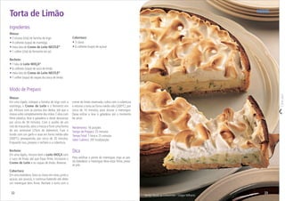 Modo de Preparo
Massa:
Em uma tigela, coloque a farinha de trigo com a
manteiga, o Creme de Leite e o fermento em
pó. Misture com as pontas dos dedos, até que a
massa solte completamente das mãos.Cubra com
ﬁlme plástico, leve à geladeira e deixe descansar
por cerca de 30 minutos. Com o auxílio de um
rolo de macarrão,abra a massa e forre uma forma
de aro removível (25cm de diâmetro). Fure o
fundo com um garfo e asse em forno médio-alto
(200ºC), preaquecido, por cerca de 20 minutos.
Enquanto isso, prepare o recheio e a cobertura.
Recheio:
Em uma tigela, misture bem o Leite MOÇA com
o suco de limão até que ﬁque ﬁrme. Incorpore o
Creme de Leite e as raspas de limão. Reserve.
Cobertura:
Em uma batedeira,bata as claras em neve,junte o
açúcar, aos poucos, e continue batendo até obter
um merengue bem ﬁrme. Recheie a torta com o
creme de limão reservado, cubra com a cobertura
e retorne a torta ao forno médio-alto (200ºC), por
cerca de 10 minutos, para dourar o merengue.
Deixe esfriar e leve à geladeira até o momento
de servir.
Corteaqui
Massa:
• 2 xícaras (chá) de farinha de trigo
• 4 colheres (sopa) de manteiga
• meia lata de Creme de Leite NESTLÉ®
• 1 colher (chá) de fermento em pó
Recheio:
• 1 lata de Leite MOÇA®
• 6 colheres (sopa) de suco de limão
• meia lata de Creme de Leite NESTLÉ®
• 1 colher (sopa) de raspas da casca de limão
Cobertura:
• 3 claras
• 6 colheres (sopa) de açúcar
Serviço Nestlé ao Consumidor / Gregor Milharcic
2322
Ingredientes
Torta de Limão
Rendimento: 16 porções
Tempo de Preparo: 25 minutos
TempoTotal: 1 hora e 25 minutos
Valor Calórico: 297 kcal/porção
Dica
Para veriﬁcar o ponto do merengue, erga as pás
da batedeira: o merengue deve estar ﬁrme, preso
às pás.
 