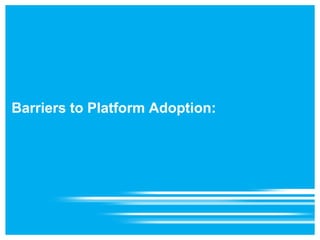 Barriers to Platform Adoption:  