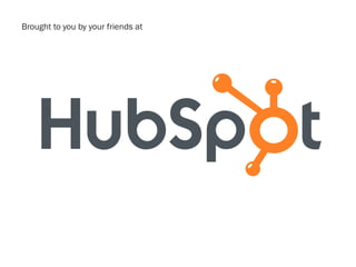 Brought to you by your friends at
 