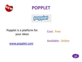 POPPLET



Popplet is a platform for   Cost: Free
      your ideas

                            Available: Online
  www.popplet.com


                                                36
 