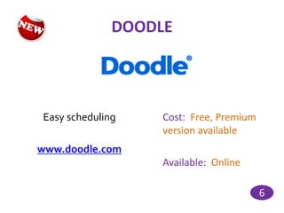 DOODLE




Easy scheduling    Cost: Free, Premium
                   version available
www.doodle.com
                   Available: Online

                                         6
 