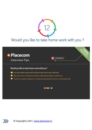 © Copyrights with | www.placecom.in
12
Would you like to take home work with you ?
 