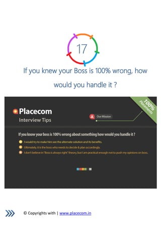 © Copyrights with | www.placecom.in
17
If you knew your Boss is 100% wrong, how
would you handle it ?
 