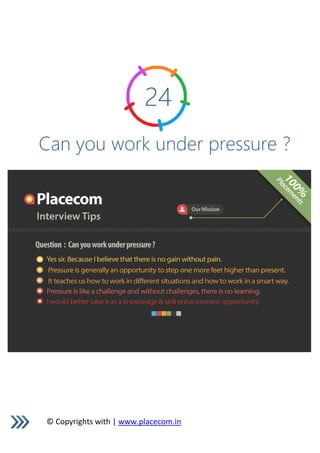 © Copyrights with | www.placecom.in
24
Can you work under pressure ?
 