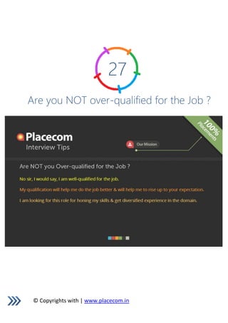 © Copyrights with | www.placecom.in
27
Are you NOT over-qualified for the Job ?
 