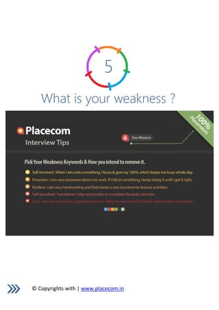 © Copyrights with | www.placecom.in
5
What is your weakness ?
 