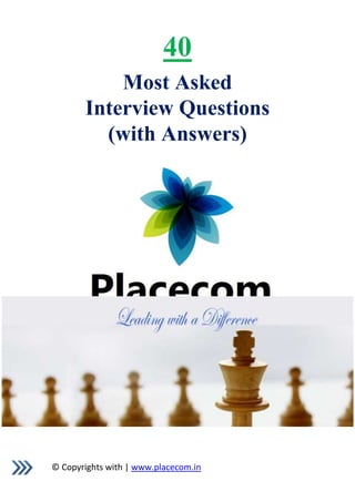 © Copyrights with | www.placecom.in
40
Most Asked
Interview Questions
(with Answers)
 