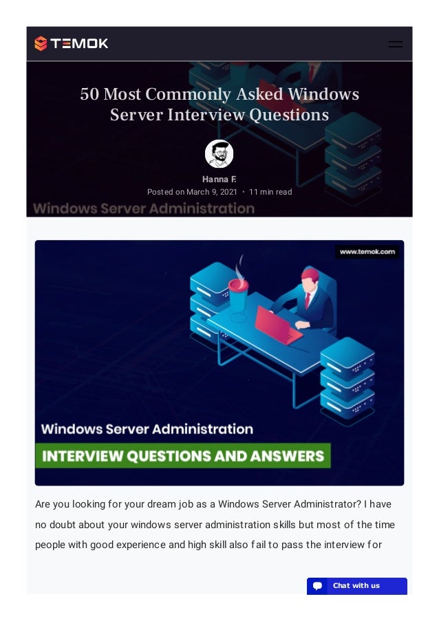 Are you looking for your dream job as a Windows Server Administrator? I have
no doubt about your windows server administration skills but most of the time
people with good experience and high skill also fail to pass the interview for
Hanna F.
Posted on March 9, 2021 11 min read
•
50 Most Commonly Asked Windows
Server Interview Questions
💬 Chat with us
💬 Chat with us
💬 Chat with us
💬 Chat with us
💬 Chat with us
💬 Chat with us
💬 Chat with us
💬 Chat with us
💬 Chat with us
💬 Chat with us
💬 Chat with us
💬 Chat with us
💬 Chat with us
💬 Chat with us
💬 Chat with us
💬 Chat with us
💬 Chat with us
💬 Chat with us
💬 Chat with us
💬 Chat with us
💬 Chat with us
💬 Chat with us
💬 Chat with us
 