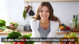 50 Most Popular Agriculture Business Ideas – Low Cost
 