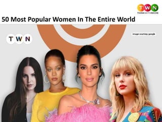 50 Most Popular Women In The Entire World
 