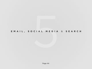 Page 44
5E M A I L , S O C I A L M E D I A & S E A R C H
 