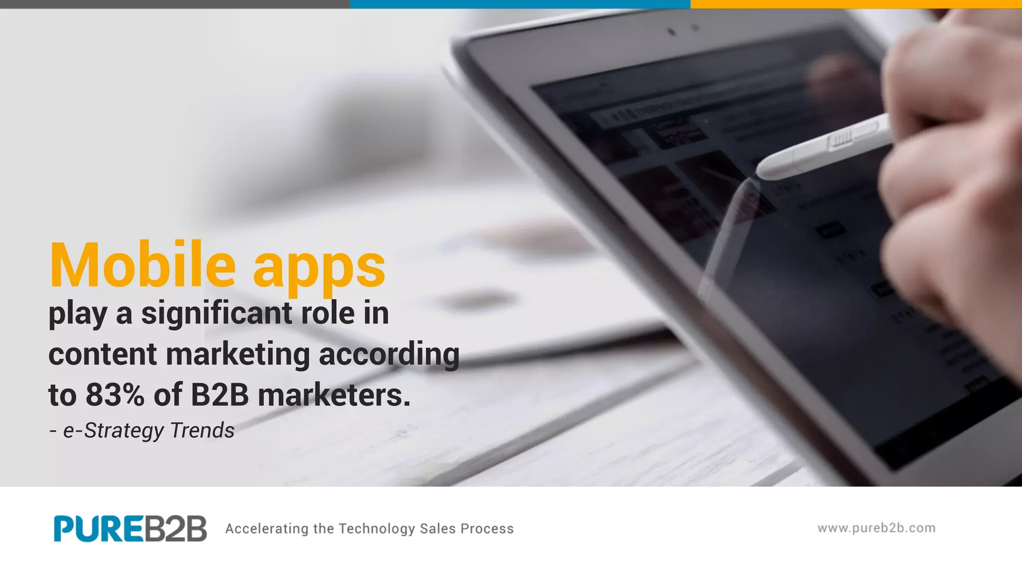 Mobile apps
play a significant role in
content marketing according
to 83% of B2B marketers.
- e-Strategy Trends
 