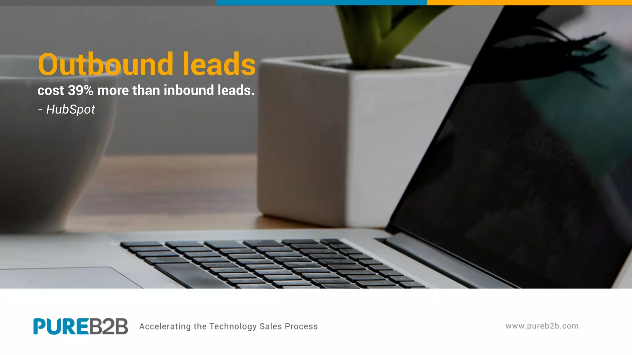Outbound leads
cost 39% more than inbound leads.
- HubSpot
 